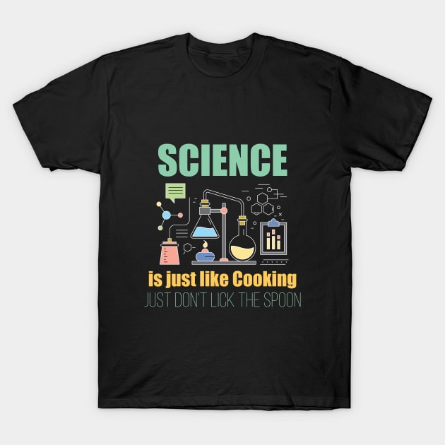 Science - Science Is Just Like Cooking Just Dont Lick The Spoon T-Shirt by Kudostees